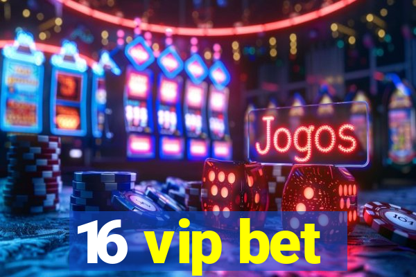 16 vip bet